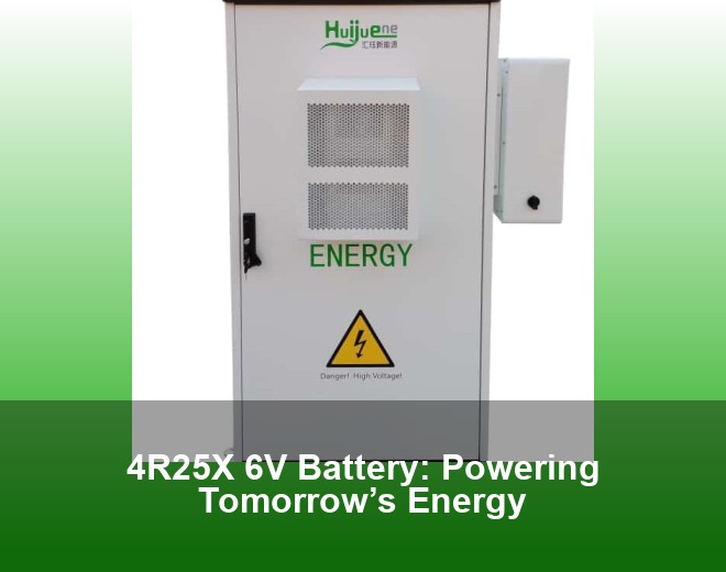 4R25X 6V Battery: Powering Tomorrow’s Energy